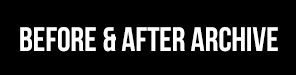 White text on a black background reads "BEFORE & AFTER ARCHIVE.